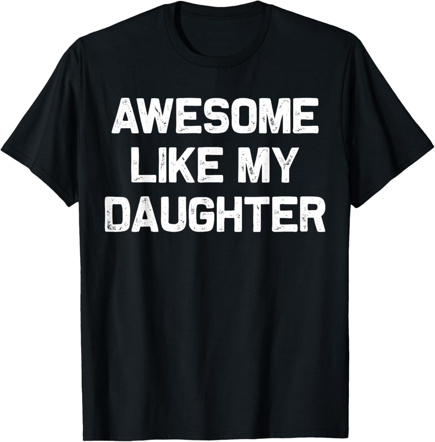 Awesome Like My Daughter Shirt Gifts Funny Fathers Day Dad T-Shirt