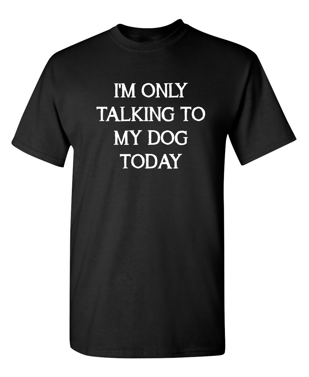 Talking to My Dog Only Sarcastic Humor Super Soft Ring Spun Funny T Shirt