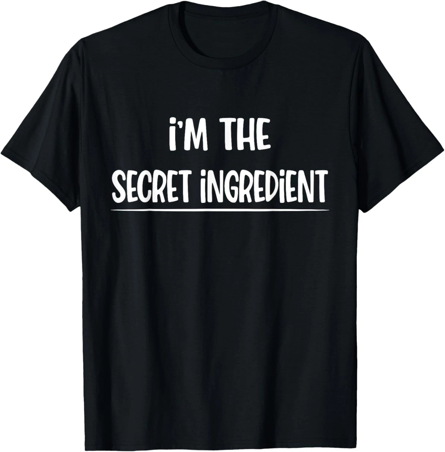 I'm The Secret Ingredient Quote Size S - 5XL Gift For Friends gallery