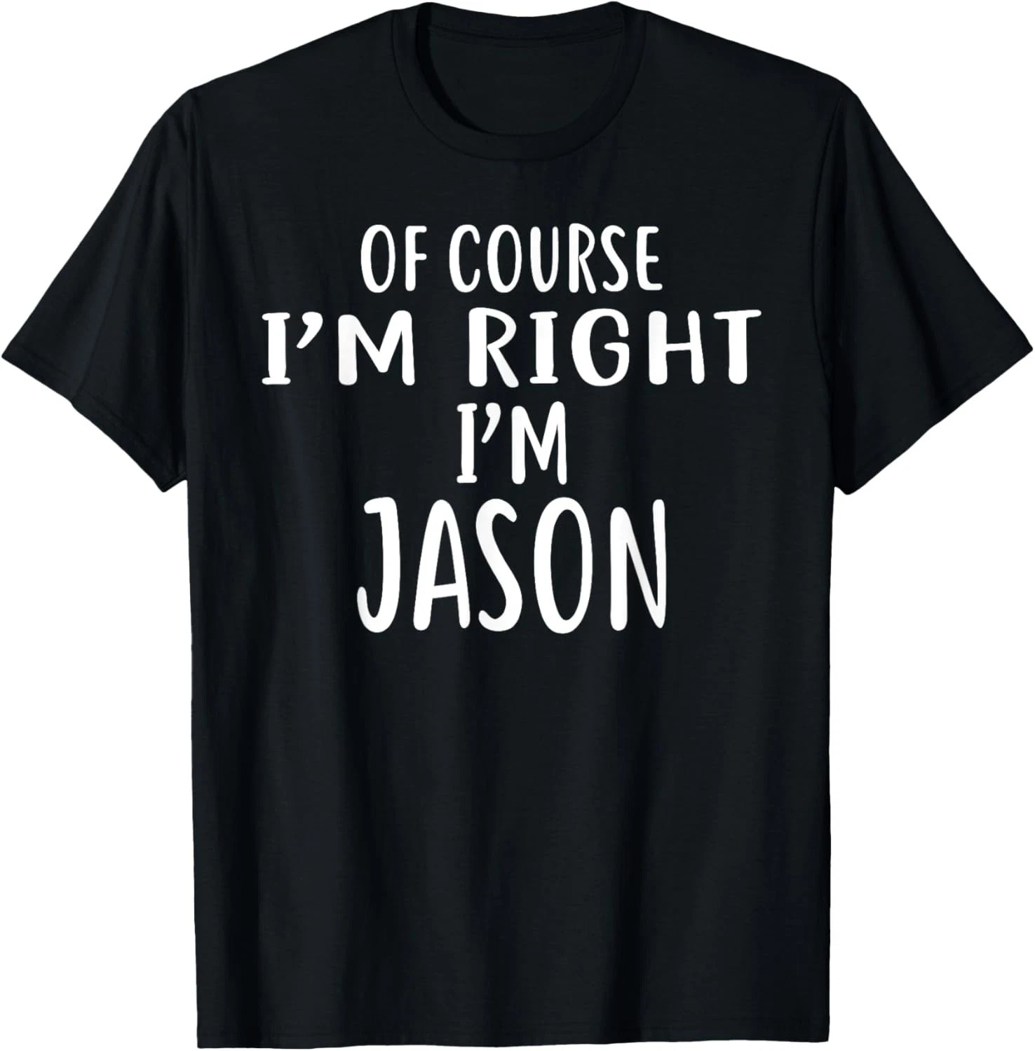 Of Course I'm Right, I'm JASON Quote Size S - 5XL Gift For Friends gallery