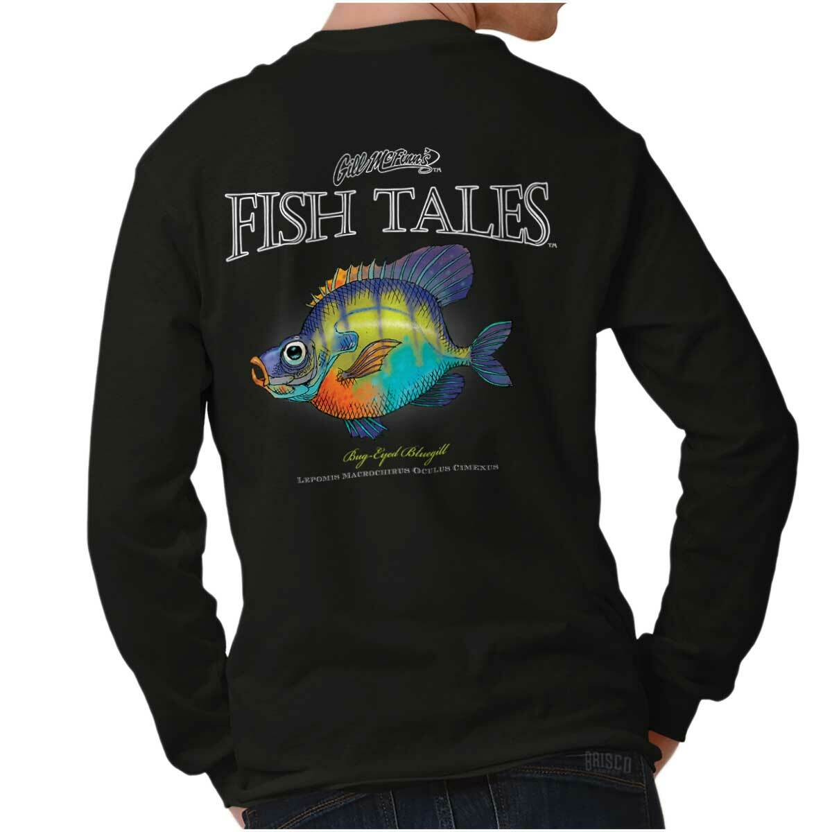 Gill McFinn’s Fish Tales Bug Eyed Bluegill Long Sleeve Tshirt for Men or Women