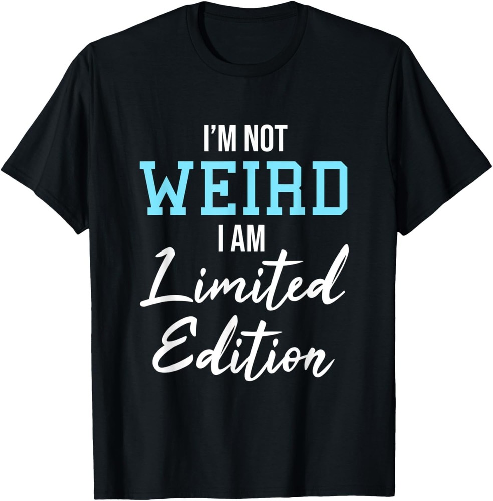 I’m Not Weird Funny Sarcastic Saying Humor Sarcasm Women Men T-Shirt