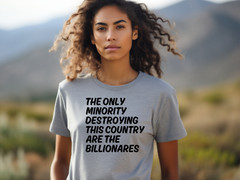 The Only Minority Destroying This Country Are Billionaires T-Shirt, Political