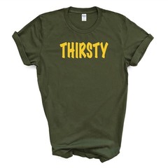 THIRSTY T Shirt