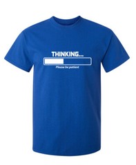 Thinking Please Be Patient Sarcastic Humor Super Soft Ring Spun Funny T Shirt