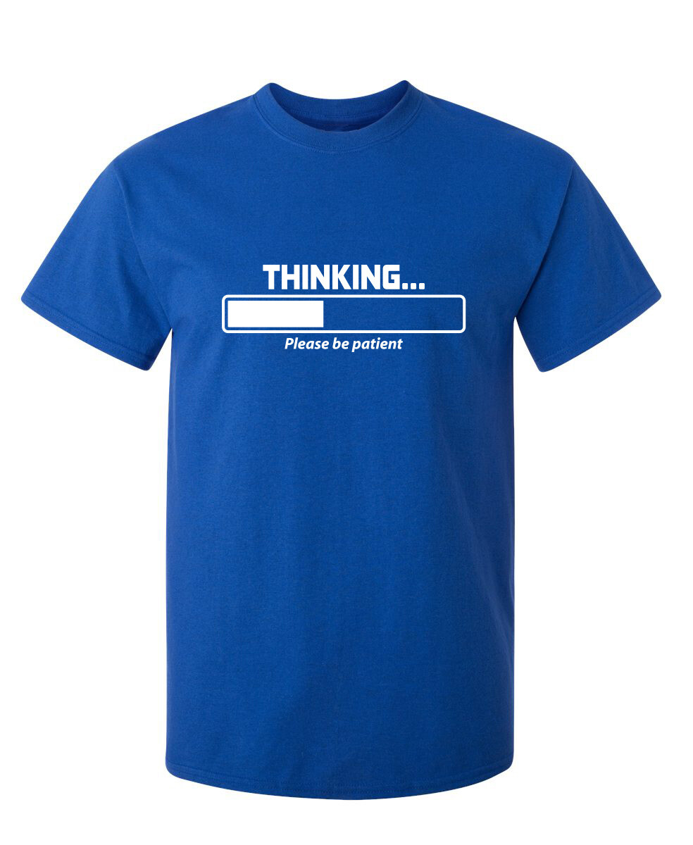 Thinking Please Be Patient Sarcastic Humor Super Soft Ring Spun Funny T Shirt gallery