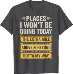 Places I Won’t Be Going Today Funny Sarcastic Quote T-Shirt