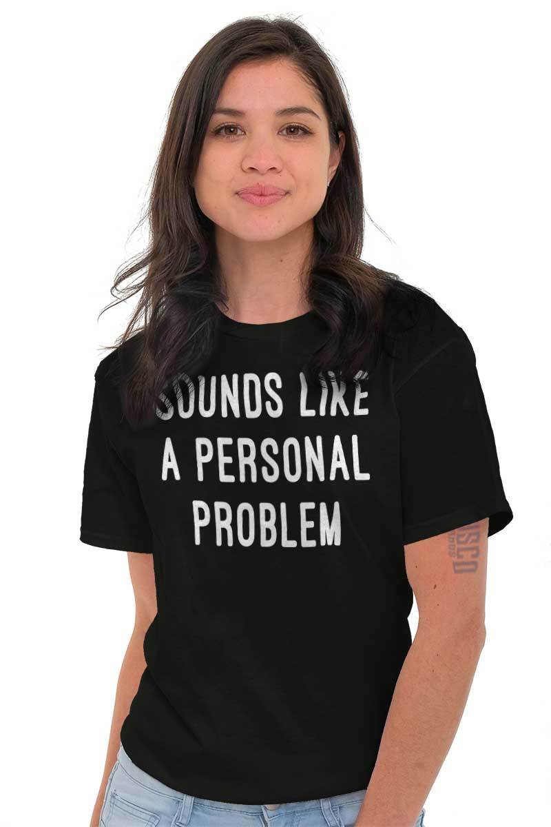 Sounds Like A Personal Problem Sarcastic Adult Short Sleeve Crew T Shirt gallery