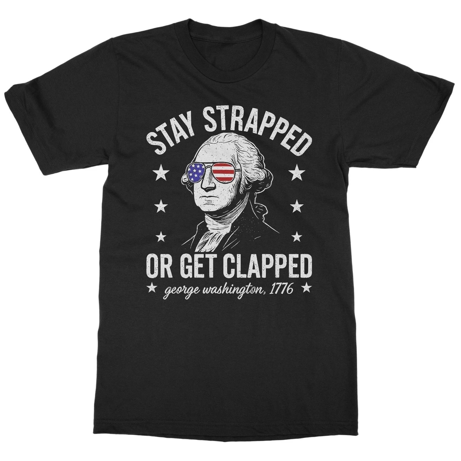 Stay Strapped Or Get Clapped Washington 4th July Tee