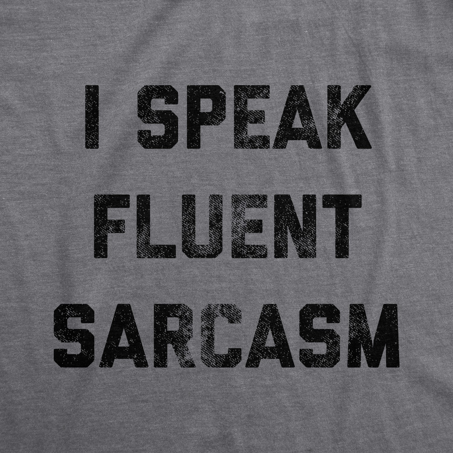 Mens I Speak Fluent Sarcasm T shirt Funny Sarcastic Saying Novelty Text Tee gallery