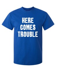 Trouble Arrived Sarcastic Humor Graphic Super Soft Ring Spun Funny T Shirt