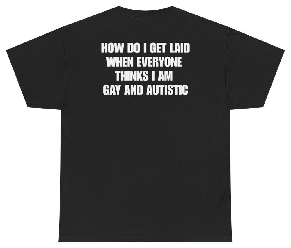 How Do I Get Laid Meme Tee (Back Print) | Unethical Threads