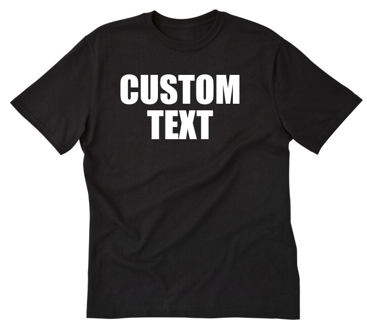 Custom Text T-shirt Personalized Shirt Customized Shirt Design Your Own Shirt