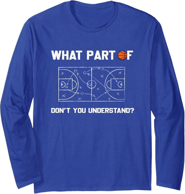 What Part Of Dont You Understand Funny Basketball Long Sleeve Tshirt