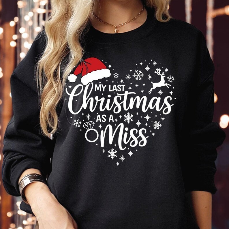 My Last Christmas as a Miss Shirt Engaged Bridal Xmas Top Sweatshirt Hoodie 5293
