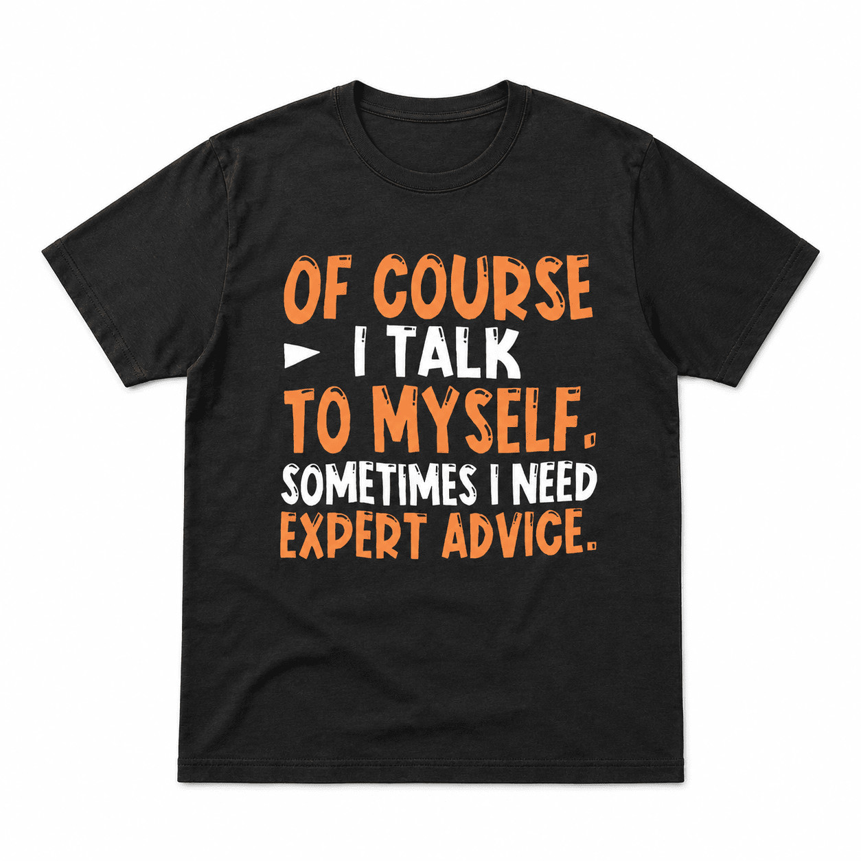 Of Course I Talk to Myself Funny Sarcastic Humor Quote Graphic T-Shirt gallery