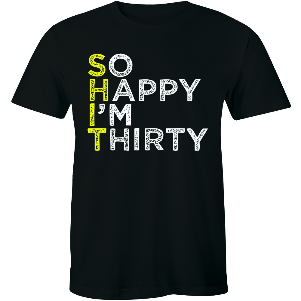 So Happy I’m Thirty Happy 30th Birthday Cool Fathers Gift Tee Idea Men’s T-shirt