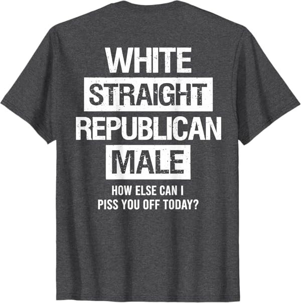 White Straight Republican Male Sarcastic Quote T-Shirt gallery