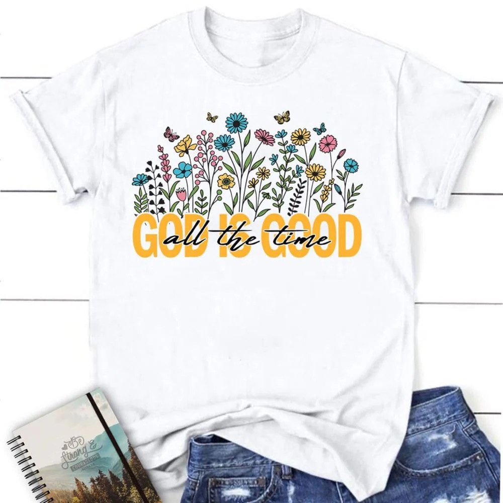 God Is Good All The Time Flower White T-Shirt, Gift For Friends