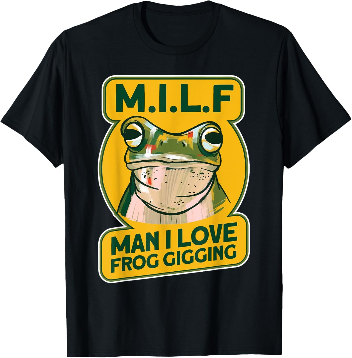 MILF-MAN I Like Frog Gigging Funny Saying Frog catcher T-Shirt