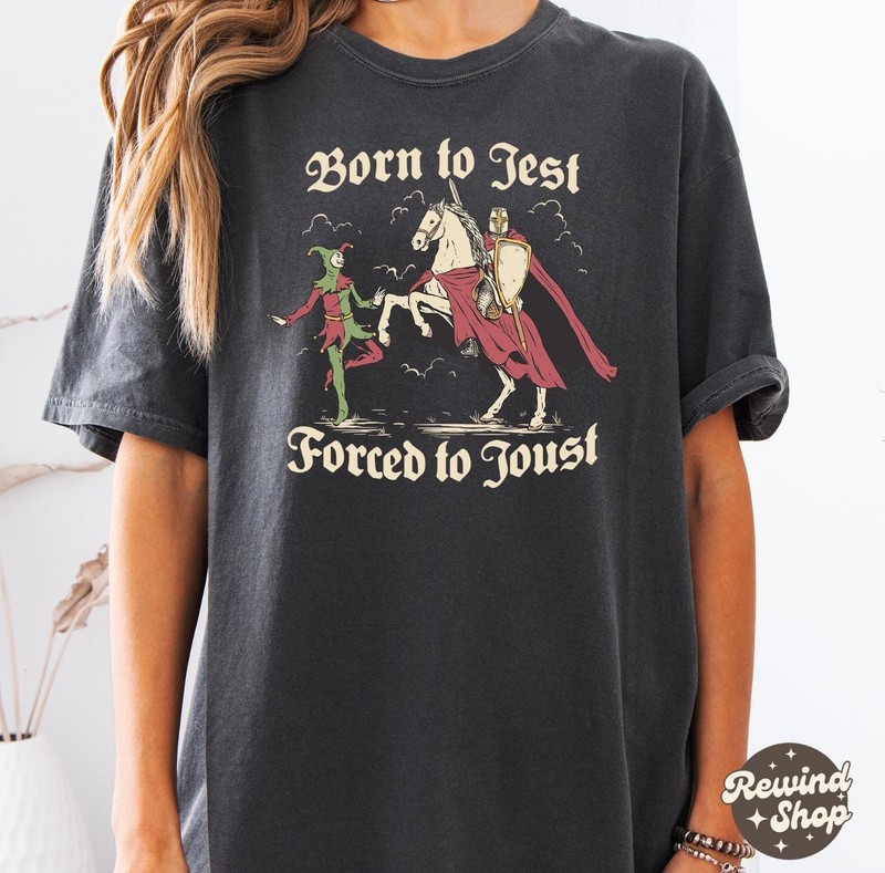 Born to Jest Forced to Joust T Shirt  Funny Meme Tee   Shirt