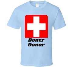 Boner Donor TShirt Funny Tee A Cool Sarcastic T Shirt Hilarious Novelty T-Shirt