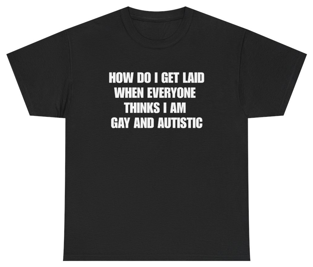 How Do I Get Laid Funny Meme Shirt | Unethical Threads