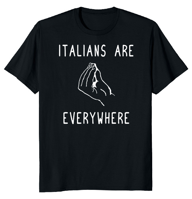 New Italians Are Everywhere Funny Novelty Shirt Made in USA Size S to XL