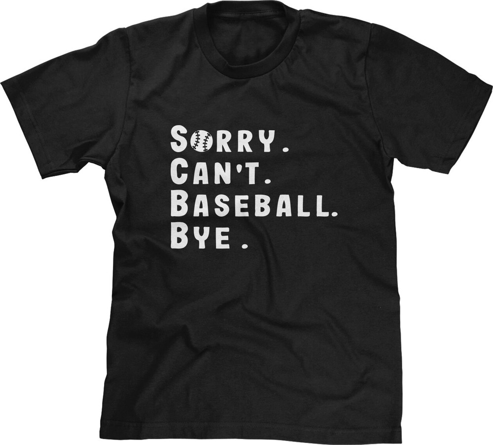Sorry Cant Baseball Bye Little League Funny Sports Fan Parent Saying Mens Tee