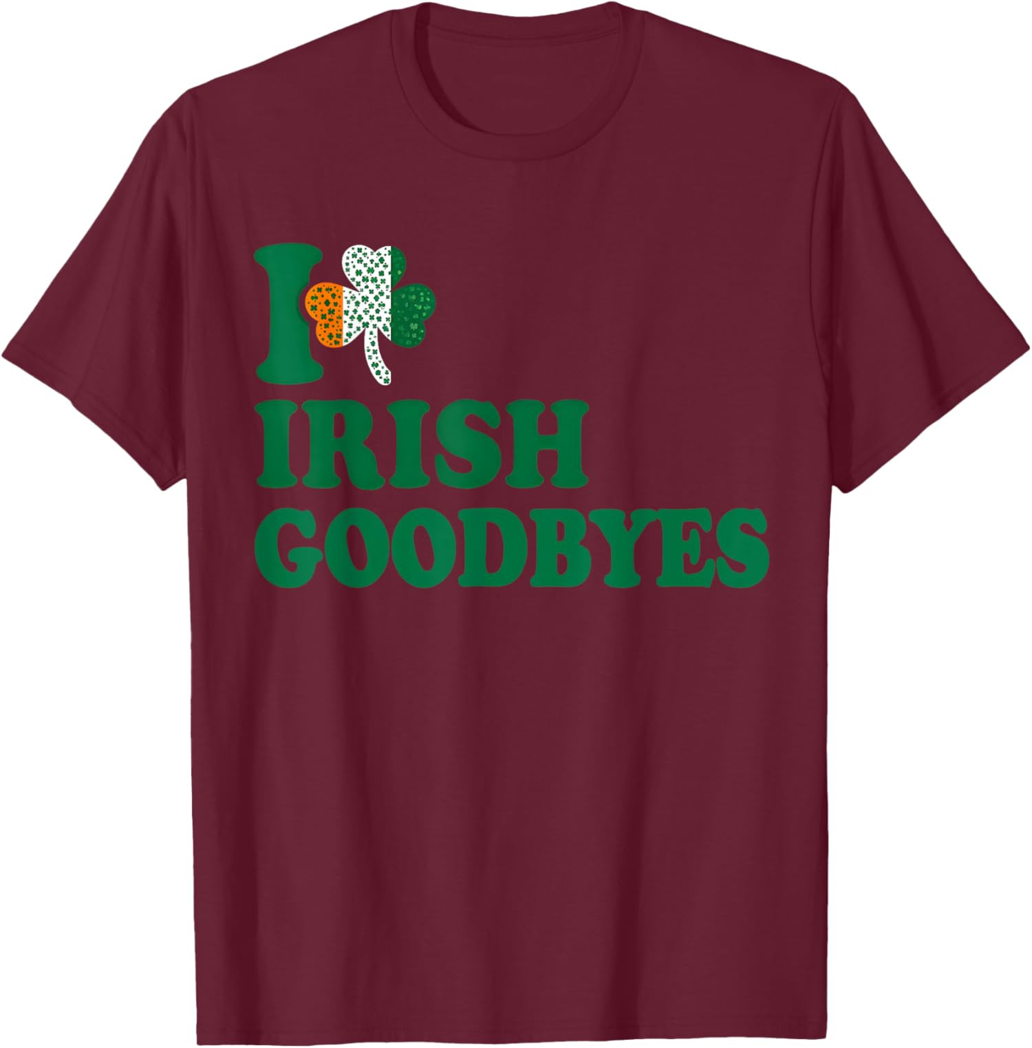St Patricks Day I Love Irish Goodbyes I Heart Irish Unisex T-Shirt