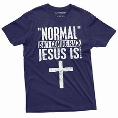 Normal is not coming back Jesus is T-shirt Christian Jesus Christ Gift tee
