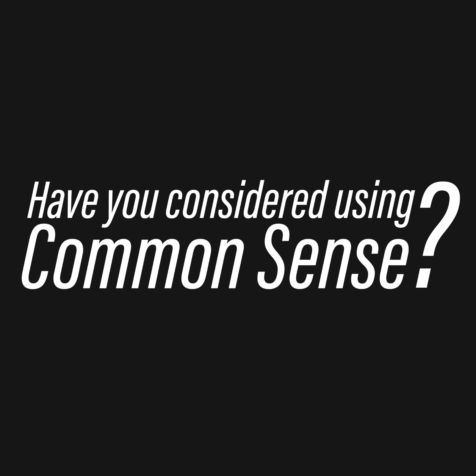Have You Consider Sarcastic Humor Graphic Tee Gift For Men Novelty Funny T Shirt gallery