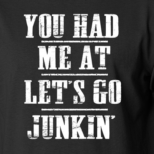 YOU HAD ME AT LET’S GO JUNKIN funny picking antiques flea market T-Shirt