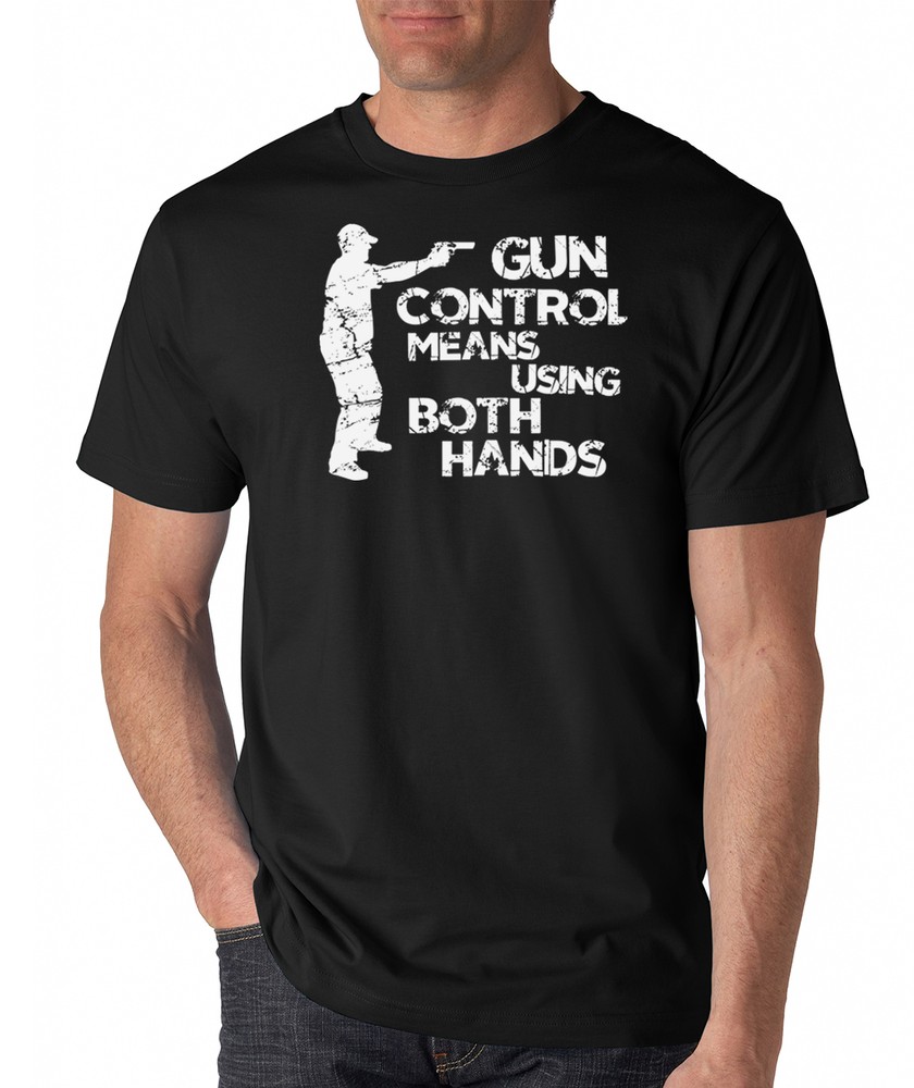 GUN CONTROL USING BOTH HANDS funny firearms 2nd amendment man holding T-Shirt