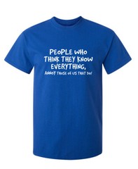 People Know Nothing Sarcastic Humor Graphic Super Soft Ring Spun Funny T Shirt