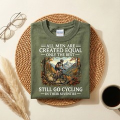All Men Are Created Equal Only the Best Still Go Cycling T-Shirt