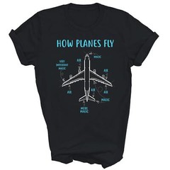 How Planes Fly Funny Aviation Engineer Pilot Airplane Aircraft Unisex Shirt Gift