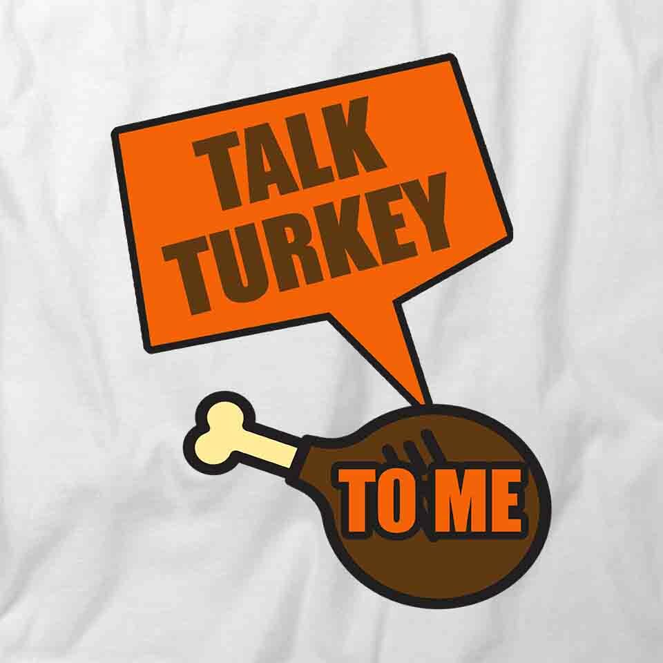 TALK TURKEY TShirt Tee Short-Sleeved Cotton CLOTHING FOOD QUOTE S1WCA375 gallery