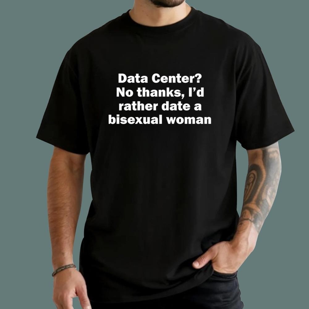 Data Center No Thanks I’d Rather Date A Bisexual Woman Funny T-Shirt
