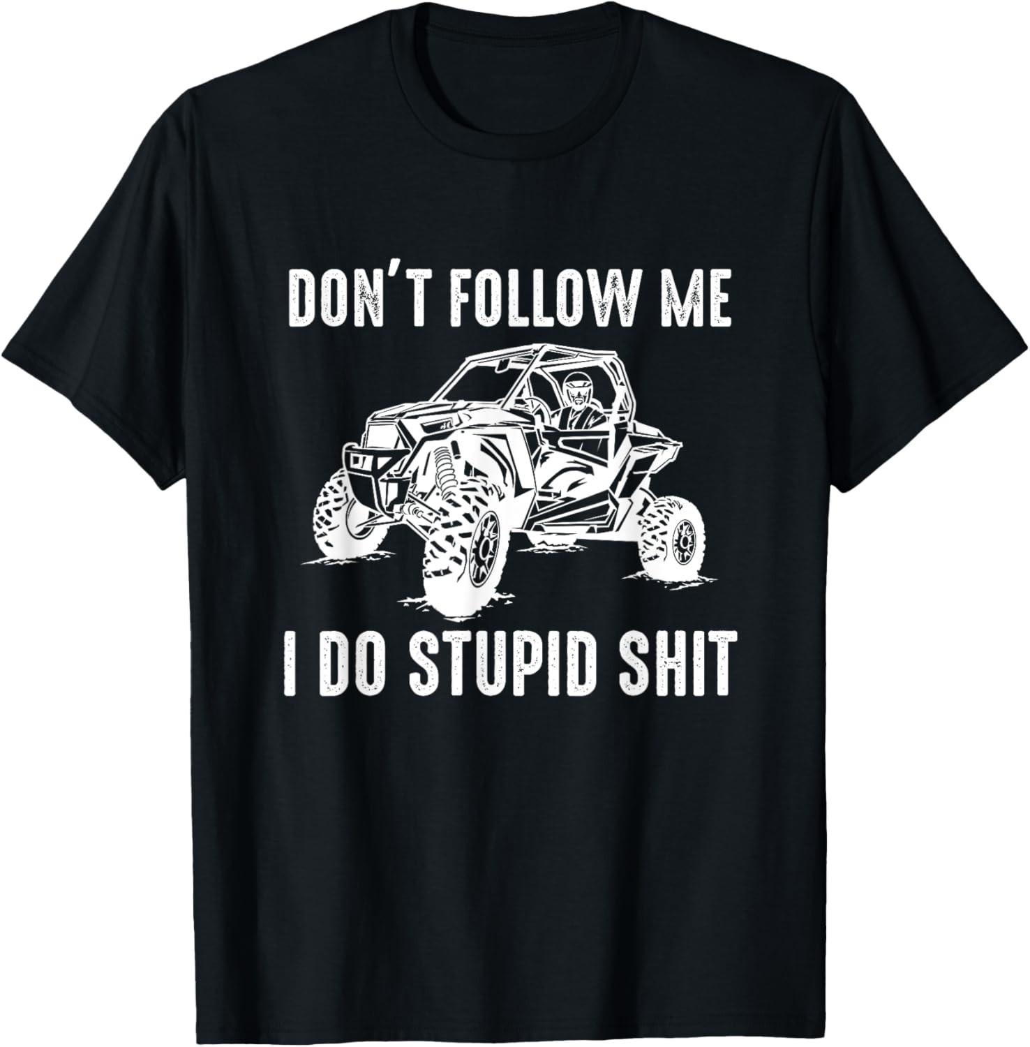 Offroad UTV Funny SXS Don’t Follow Me I Do Stupid Things T-Shirt