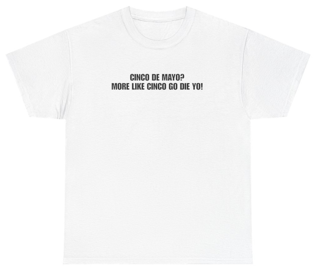 Cinco Go Die Yo Funny Cinco De Mayo Tee | Unethical Threads gallery
