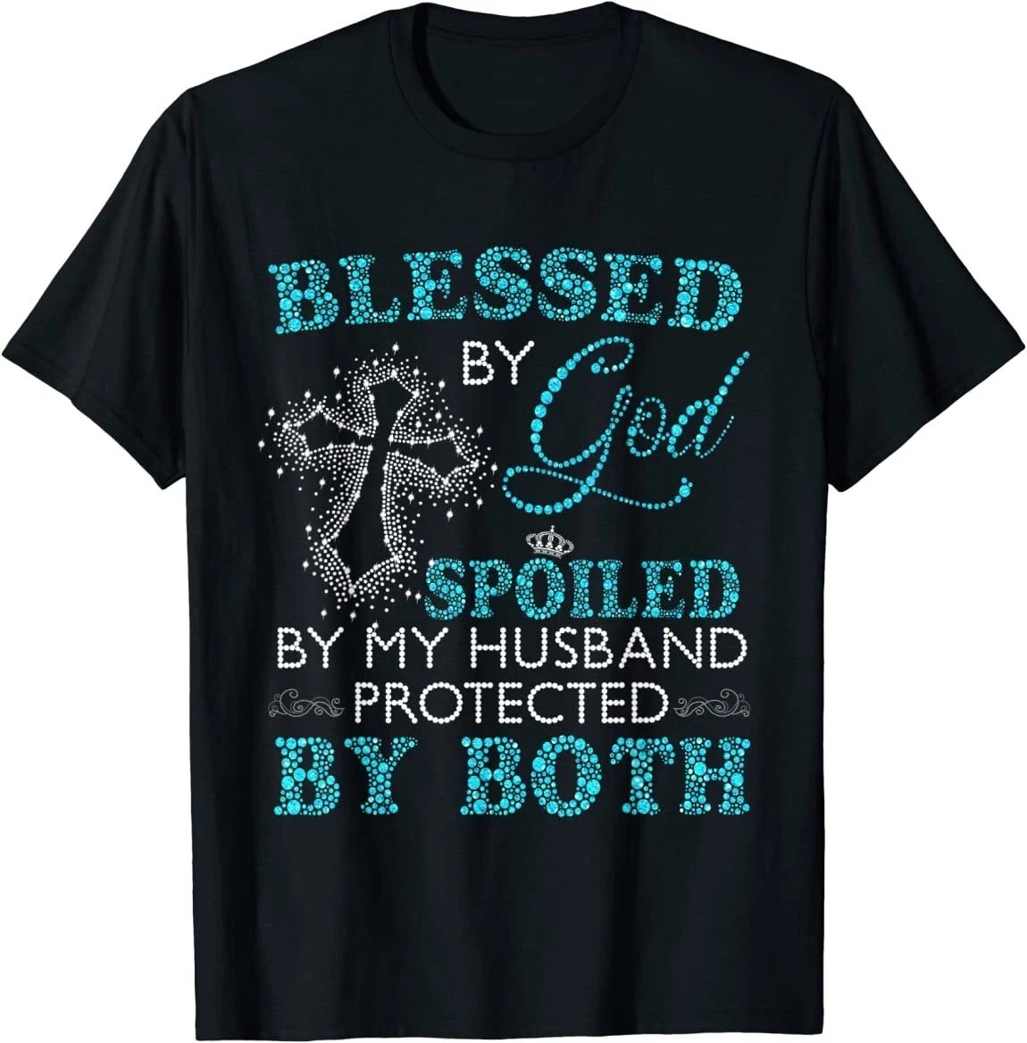 Blessed By God Spoiled By My Husband Protected By Both T-Shirt