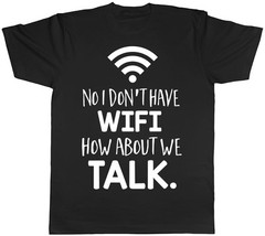 No I Don’t Have Wifi How About We Talk Mens Funny Short Sleeve T-shirt