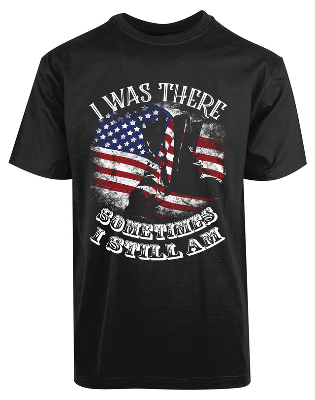 I Was There Sometimes I Still Am New Mens Shirt American Veteran Military Tees