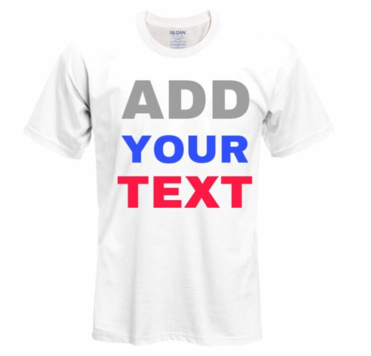 MEN/WOMEN PERSONALIZED CUSTOM PRINT YOUR OWN TEXT ON A T-SHIRT CUSTOMIZED PRINT gallery