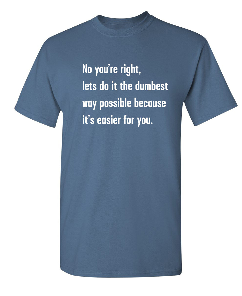 The Dumbest Way Sarcastic Humor Graphic Super Soft Ring Spun Funny T Shirt gallery