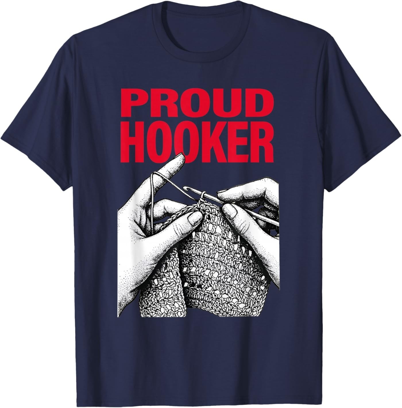 Proud Hooker Funny Knitting Lover Saying Quote Men Women T-Shirt