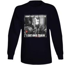 I Dont Diet And Exercise I Eat And Train Deadlift T Shirt