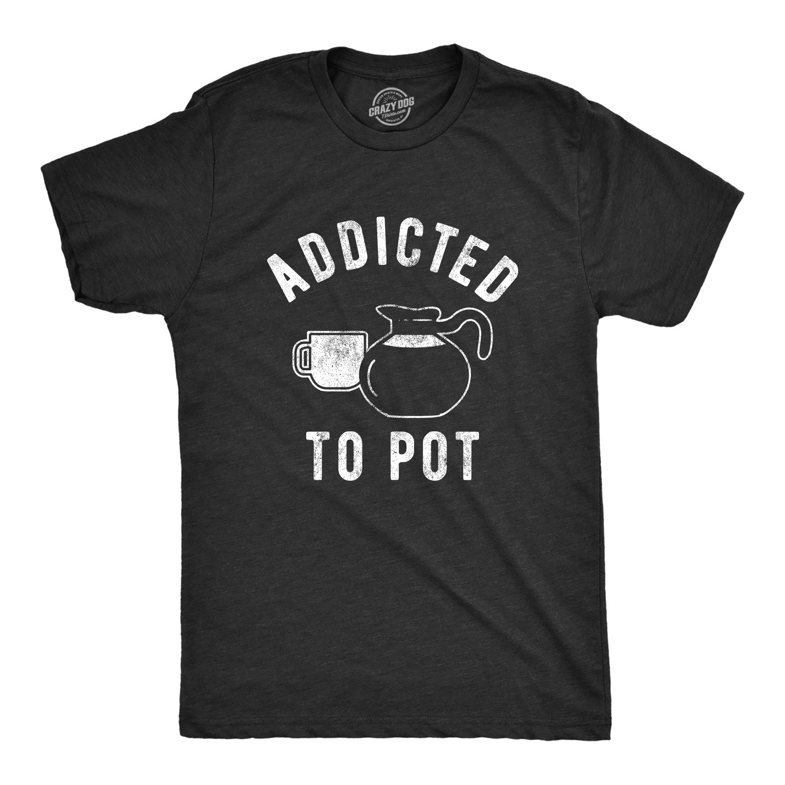 Mens Addicted to Pot T Shirt Funny Sarcastic Coffee Lovers Retro Graphic Tee for