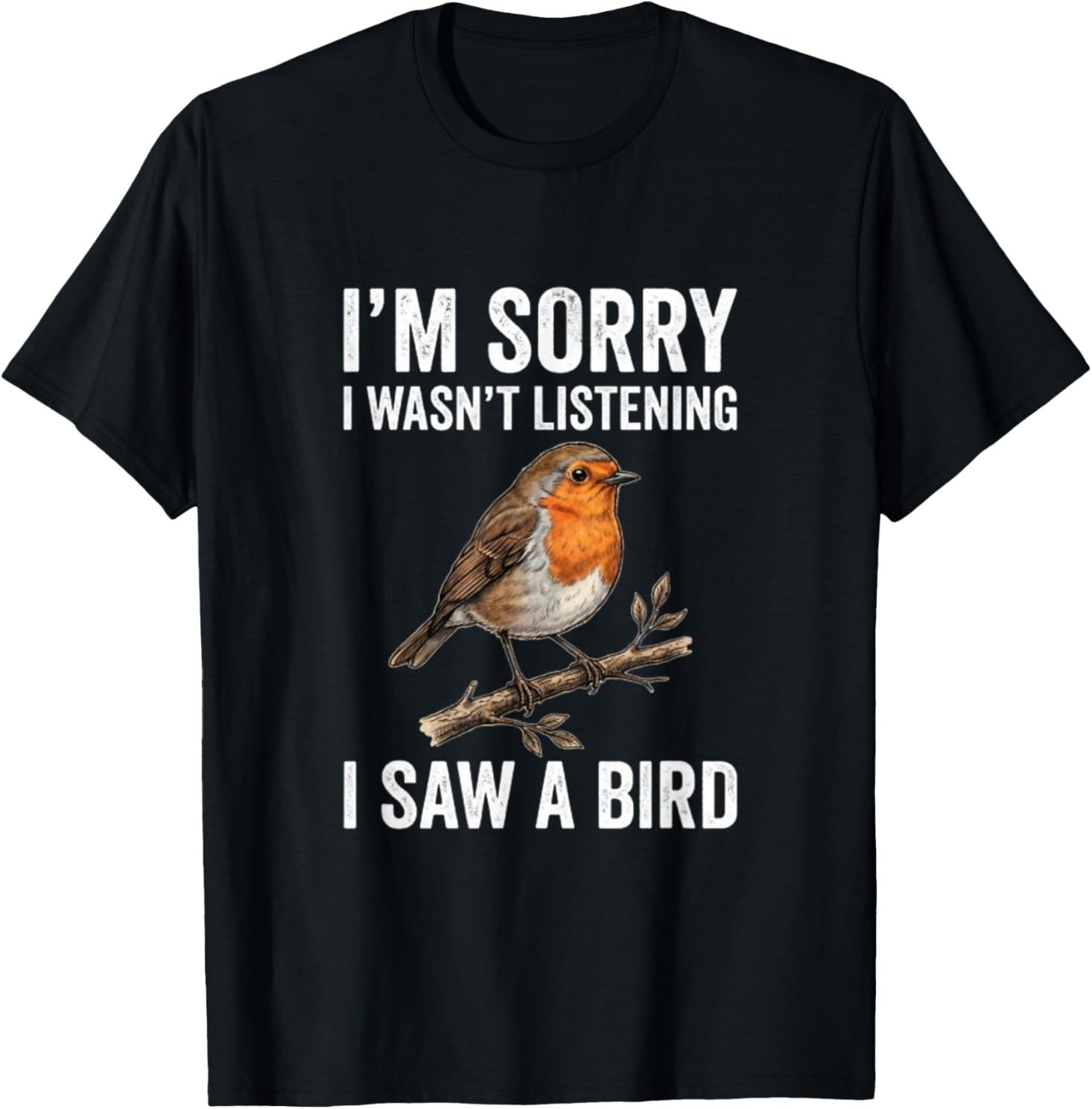 I’m Sorry I Wasn’t Listening I Saw A Bird Funny T-Shirt